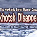 The Hokkaido Serial Murder Case The Okhotsk Disappearance ~Memories in Ice, Tearful Figurine~ Trainer