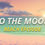 Just a To the Moon Series Beach Episode Trainer